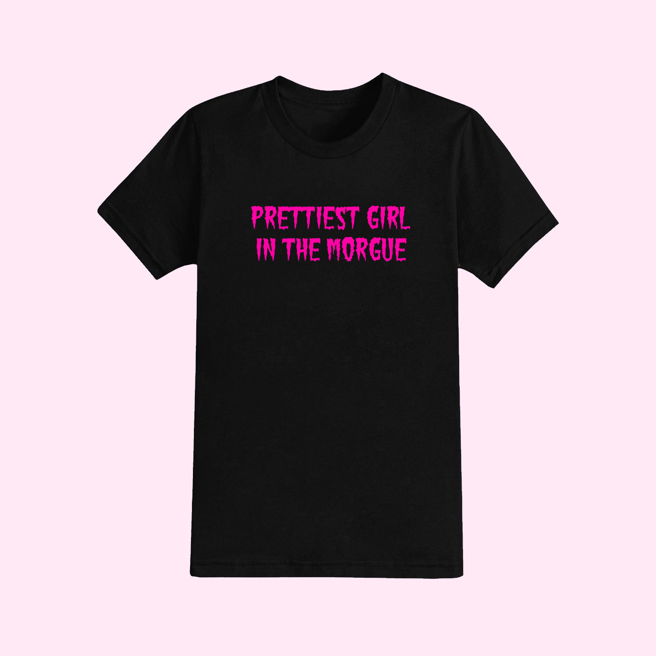 Prettiest Girl In The Morgue T-Shirt (Sizes S-5XL)
