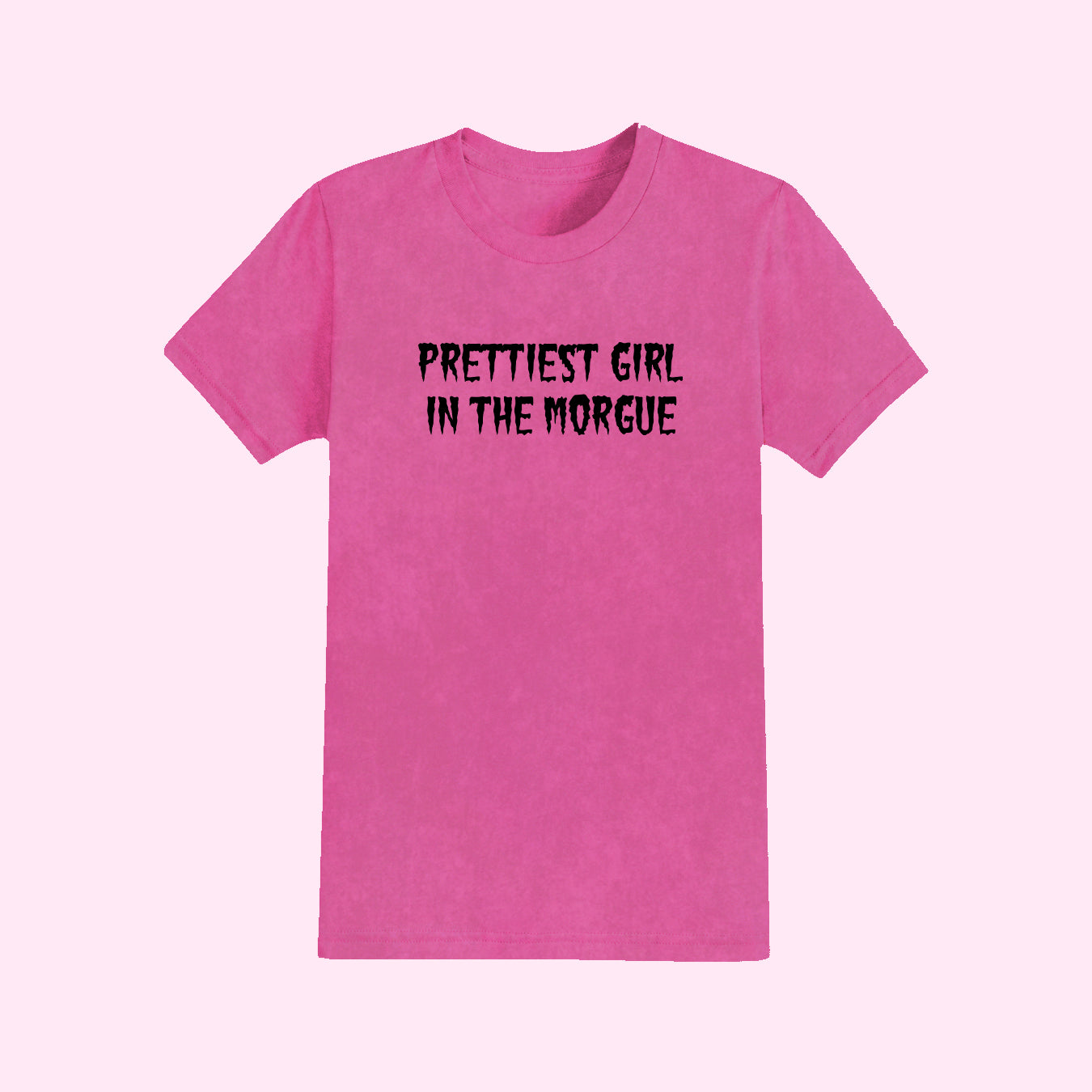 Prettiest Girl In The Morgue T-Shirt (Sizes S-5XL)