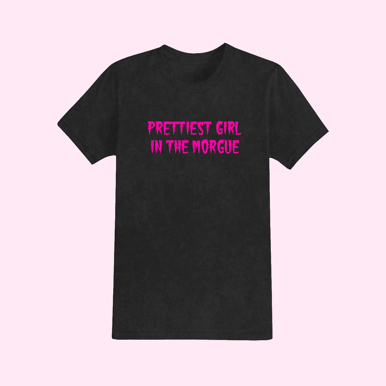 Prettiest Girl In The Morgue T-Shirt (Sizes S-5XL)