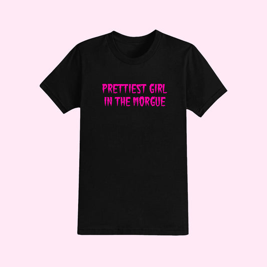 Prettiest Girl In The Morgue T-Shirt (Sizes S-5XL)